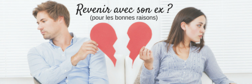 Comment faire revenir son ex (pour une bonne raison !)
