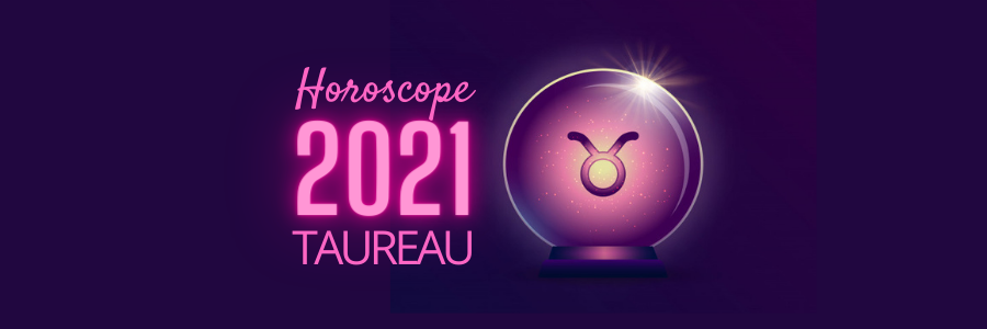 Horoscope taureau 2021