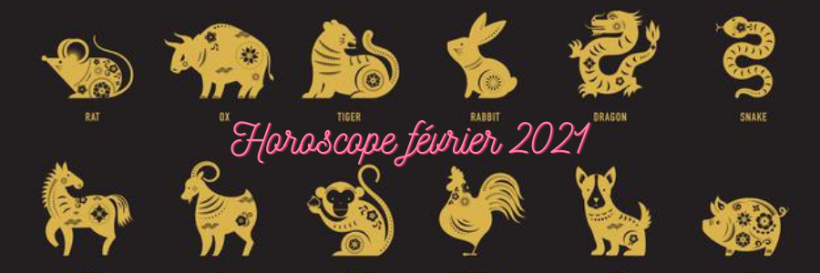 horoscope complet chinois fevrier 2021
